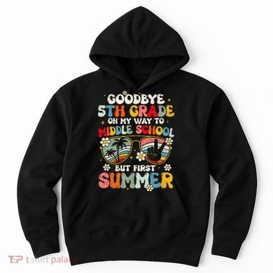 Goodbye 5th Grade Graduation To Middle school Hello Summer Hoodie
