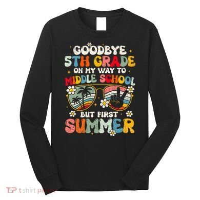Goodbye 5th Grade Graduation To Middle school Hello Summer Long Sleeve Shirt