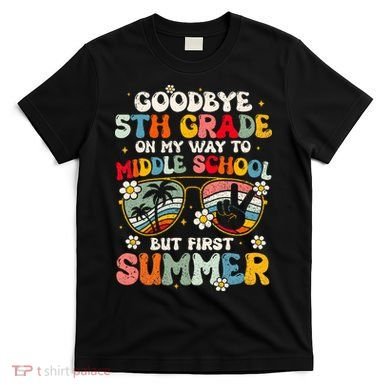 Goodbye 5th Grade Graduation To Middle school Hello Summer T-Shirt