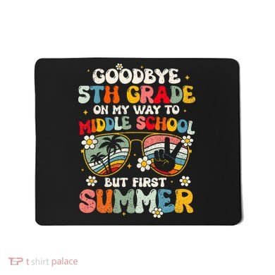 Goodbye 5th Grade Graduation To Middle school Hello Summer Mousepad
