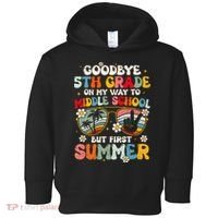 Goodbye 5th Grade Graduation To Middle school Hello Summer Toddler Hoodie thumb 0