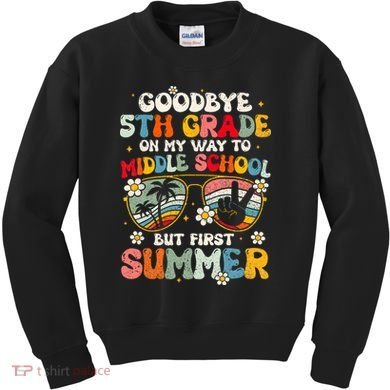 Goodbye 5th Grade Graduation To Middle school Hello Summer Kids Sweatshirt