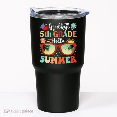 Goodbye 5th Grade Hello Summer Fifth Grade Student Teacher Tumbler