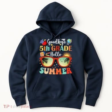 Goodbye 5th Grade Hello Summer Fifth Grade Student Teacher Hoodie
