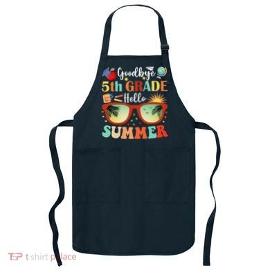Goodbye 5th Grade Hello Summer Fifth Grade Student Teacher Apron