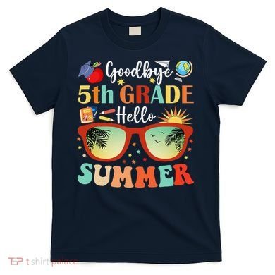 Goodbye 5th Grade Hello Summer Fifth Grade Student Teacher T-Shirt