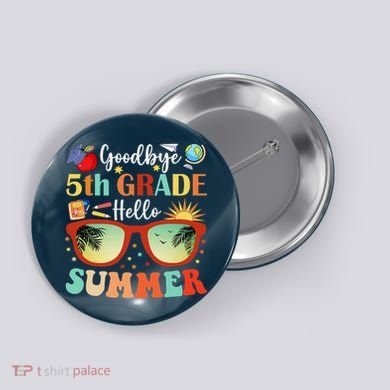 Goodbye 5th Grade Hello Summer Fifth Grade Student Teacher Button