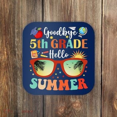 Goodbye 5th Grade Hello Summer Fifth Grade Student Teacher Coaster