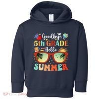 Goodbye 5th Grade Hello Summer Fifth Grade Student Teacher Toddler Hoodie thumb 0