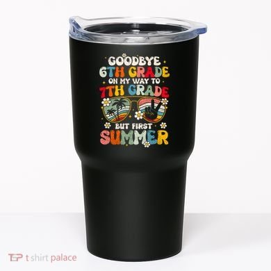 Goodbye 6th Grade Graduation To 7th Grade Hello Summer Tumbler
