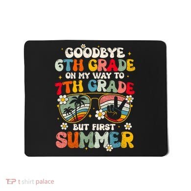Goodbye 6th Grade Graduation To 7th Grade Hello Summer Mousepad