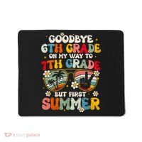 Goodbye 6th Grade Graduation To 7th Grade Hello Summer Mousepad thumb 0