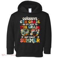 Goodbye 6th Grade Graduation To 7th Grade Hello Summer Toddler Hoodie thumb 0
