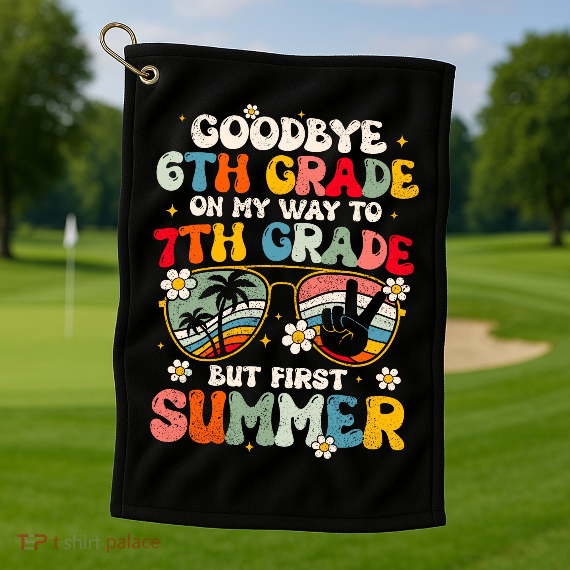 Goodbye 6th Grade Graduation To 7th Grade Hello Summer Golf Towel