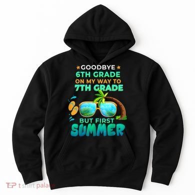 Goodbye 6th Grade Graduation To 7th Grade Hello Summer Hoodie