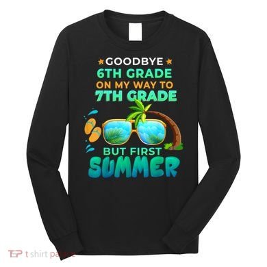 Goodbye 6th Grade Graduation To 7th Grade Hello Summer Long Sleeve Shirt