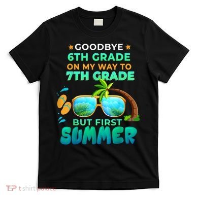 Goodbye 6th Grade Graduation To 7th Grade Hello Summer T-Shirt