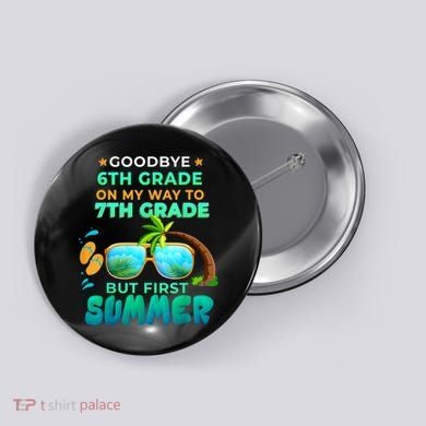 Goodbye 6th Grade Graduation To 7th Grade Hello Summer Button