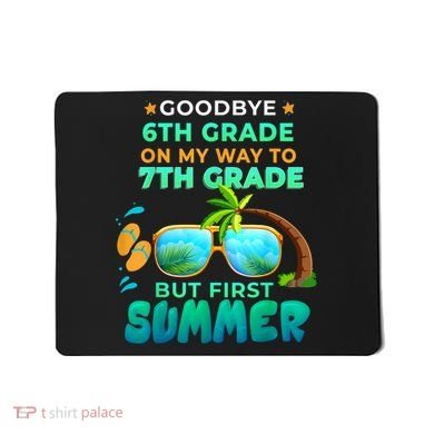 Goodbye 6th Grade Graduation To 7th Grade Hello Summer Mousepad
