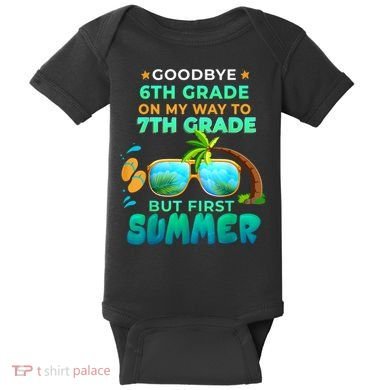 Goodbye 6th Grade Graduation To 7th Grade Hello Summer Baby Bodysuit