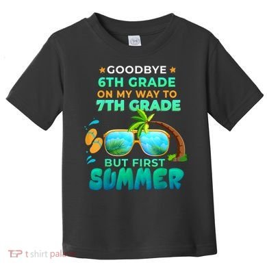 Goodbye 6th Grade Graduation To 7th Grade Hello Summer Toddler T-Shirt