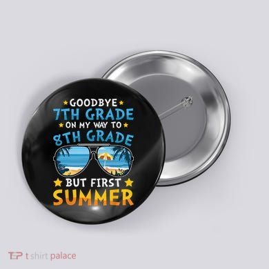 Goodbye 7th Grade Graduation To 8th Grade Hello Summer Button