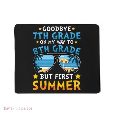 Goodbye 7th Grade Graduation To 8th Grade Hello Summer Mousepad