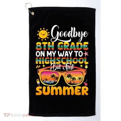 Goodbye 8th Grade Graduation To Highschool Hello Summer Gift Golf Towel