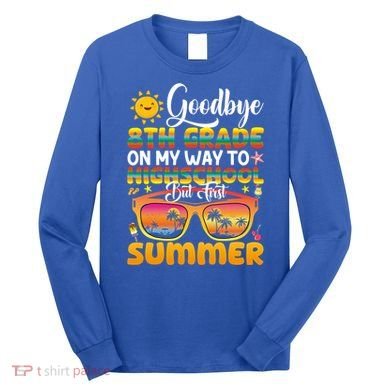 Goodbye 8th Grade Graduation To Highschool Hello Summer Gift Long Sleeve Shirt