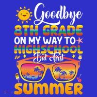 Goodbye 8th Grade Graduation To Highschool Hello Summer Gift Sweatshirt thumb 3