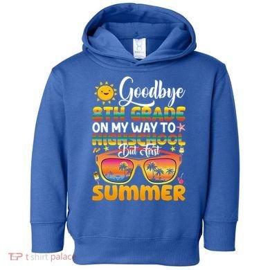 Goodbye 8th Grade Graduation To Highschool Hello Summer Gift Toddler Hoodie
