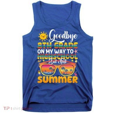 Goodbye 8th Grade Graduation To Highschool Hello Summer Gift Tank Top