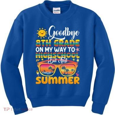 Goodbye 8th Grade Graduation To Highschool Hello Summer Gift Kids Sweatshirt