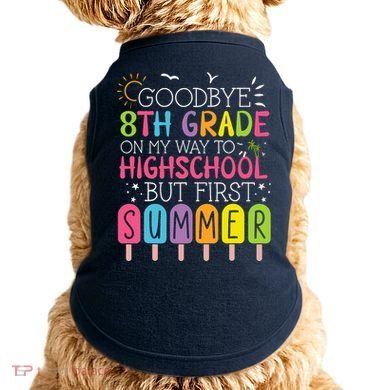 Goodbye 8th Grade Graduation To Highschool But First Summer Doggie Tank