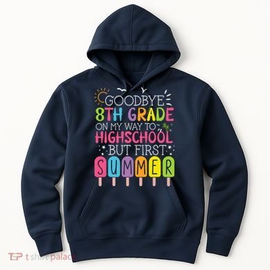 Goodbye 8th Grade Graduation To Highschool But First Summer Hoodie