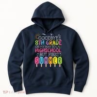 Goodbye 8th Grade Graduation To Highschool But First Summer Hoodie thumb 0