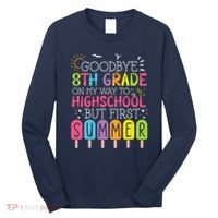 Goodbye 8th Grade Graduation To Highschool But First Summer Long Sleeve Shirt thumb 0