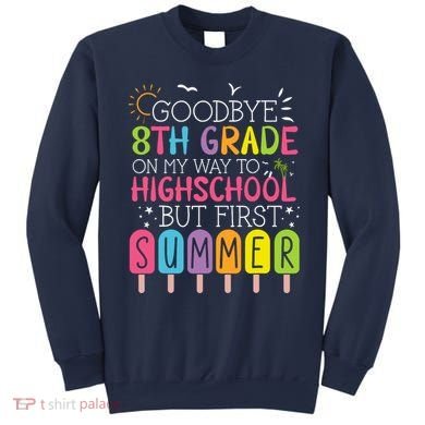Goodbye 8th Grade Graduation To Highschool But First Summer Sweatshirt