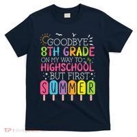 Goodbye 8th Grade Graduation To Highschool But First Summer T-Shirt thumb 0