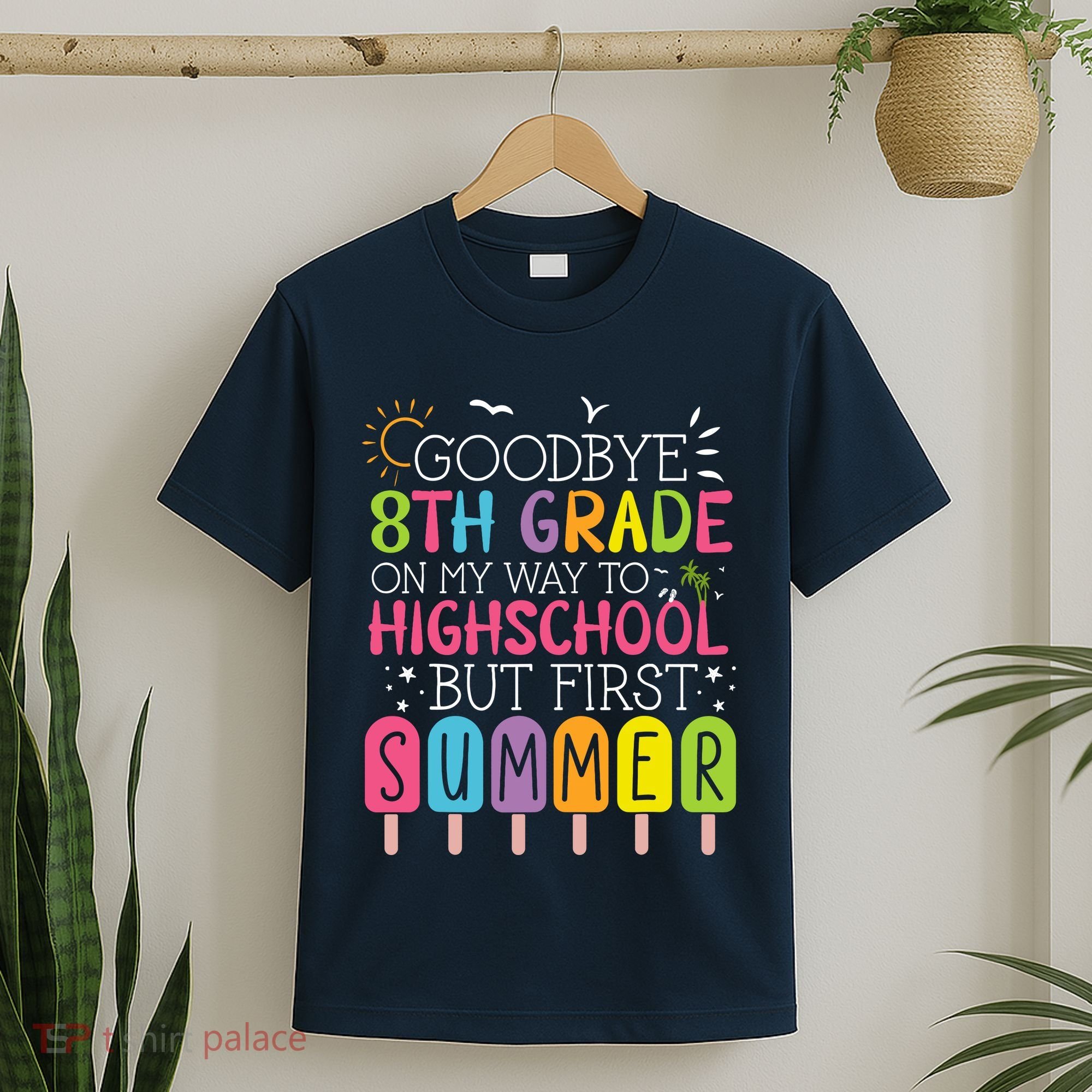 Goodbye 8th Grade Graduation To Highschool But First Summer T-Shirt