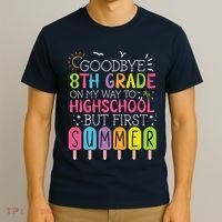 Goodbye 8th Grade Graduation To Highschool But First Summer T-Shirt thumb 3