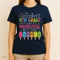 Goodbye 8th Grade Graduation To Highschool But First Summer T-Shirt thumb 4