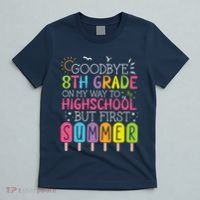 Goodbye 8th Grade Graduation To Highschool But First Summer T-Shirt thumb 5