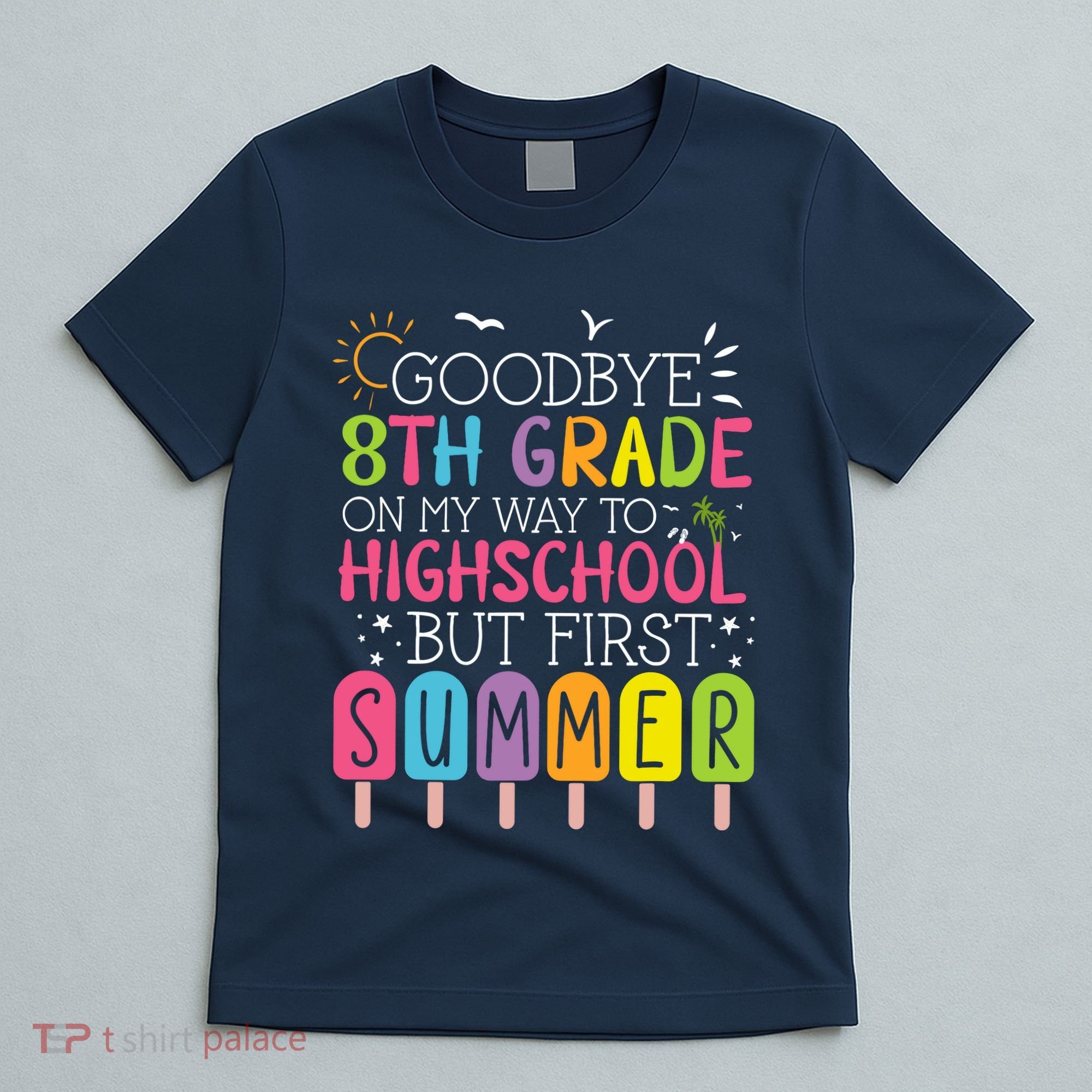 Goodbye 8th Grade Graduation To Highschool But First Summer T-Shirt
