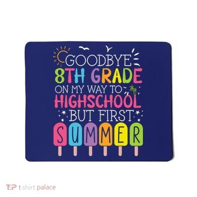 Goodbye 8th Grade Graduation To Highschool But First Summer Mousepad