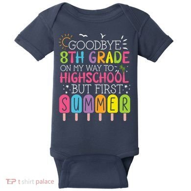 Goodbye 8th Grade Graduation To Highschool But First Summer Baby Bodysuit