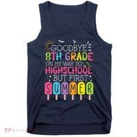 Goodbye 8th Grade Graduation To Highschool But First Summer Tank Top thumb 0