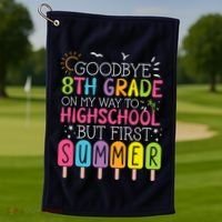 Goodbye 8th Grade Graduation To Highschool But First Summer Golf Towel thumb 1