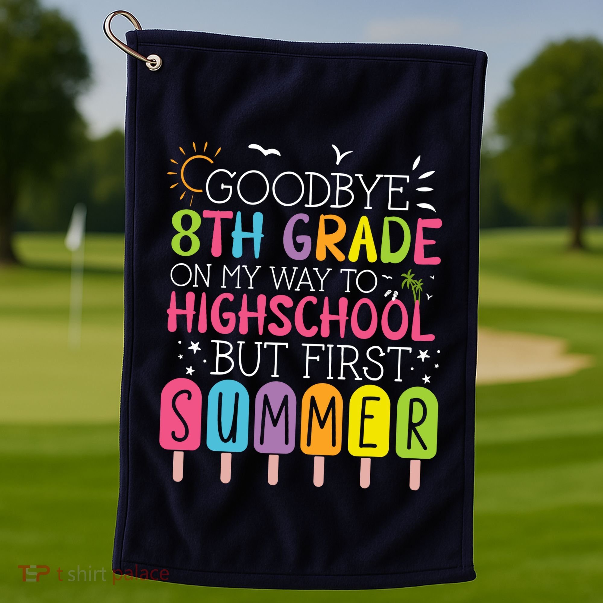 Goodbye 8th Grade Graduation To Highschool But First Summer Golf Towel