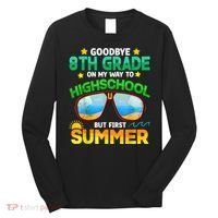Goodbye 8th Grade Graduation To Highschool Hello Summer Him Long Sleeve Shirt thumb 0